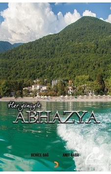 Her Yönüyle Abhazya - Behice Bağ - Cinius