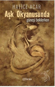 Aşk Okyanusunda Güneşi Beklerken / Hatice Acar Aşk Okyanusunda Güneşi Beklerken / Hatice Acar