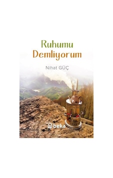 Ruhumu Demliyorum - Nihat Güç - Beka Yayınları Ruhumu Demliyorum - Nihat Güç - Beka Yayınları