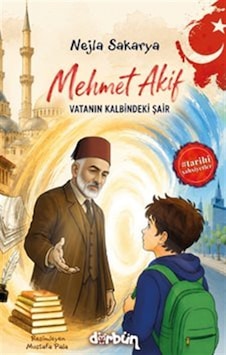 Mehmet Akif & Vatanın Kalbindeki Şair / Nejla Sakarya Mehmet Akif & Vatanın Kalbindeki Şair / Nejla Sakarya