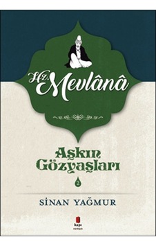 Hz. Mevlana-Aşkın Gözyaşları 2 - Sinan Yağmur - Kapı Yayınları