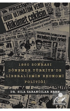1980 Sonrası Dönemde Türkiye'de Liberalizmin Ekonomi Politiği - Sıla Sabancılar Eren - Gece Kitaplığı 1980 Sonrası Dönemde Türkiye'de Liberalizmin Ekonomi Politiği - Sıla Sabancılar Eren - Gece Kitaplığı