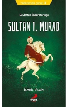 Sultan 1.Murad Devletten İmparatorluğa - İsmail Bilgin - Erdem Ço Sultan 1.Murad Devletten İmparatorluğa - İsmail Bilgin - Erdem Ço