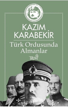 Türk Ordusunda Almanlar Kazım Karabekir Truva Yayinlari 9786055416676 Türk Ordusunda Almanlar Kazım Karabekir Truva Yayinlari 9786055416676