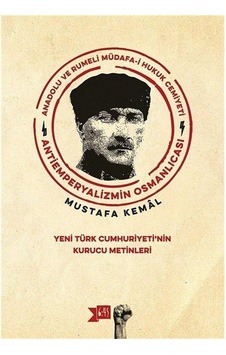 Anadolu Ve Rumeli Müdafa-i Hukuk Cemiyeti - Antiemperyalizmin Osmanlıcası: Yeni Türk Cumhuriyeti'nin Kurucu Metinleri Anadolu Ve Rumeli Müdafa-i Hukuk Cemiyeti - Antiemperyalizmin Osmanlıcası: Yeni Türk Cumhuriyeti'nin Kurucu Metinleri
