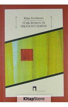 Türk Roman ve Hikayesi Üzerine / Bilge Ercilasun Türk Roman ve Hikayesi Üzerine / Bilge Ercilasun