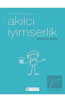 Mutlu Bir Yaşam için Akılcı İyimserlik - Jean - Paul Guedj - Akılçelen Kitaplar Mutlu Bir Yaşam için Akılcı İyimserlik - Jean - Paul Guedj - Akılçelen Kitaplar
