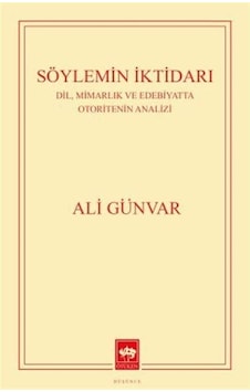 Söylemin İktidarı: Dil Mimarlık ve Edebiyatta Otoritenin Analizi - Ali Günvar - Ötüken Neşriyat Söylemin İktidarı: Dil Mimarlık ve Edebiyatta Otoritenin Analizi - Ali Günvar - Ötüken Neşriyat