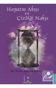 Hayatın Akışı ve Çizdiği Nakşı - M. Fatih Kahraman - Turna Yayınları Hayatın Akışı ve Çizdiği Nakşı - M. Fatih Kahraman - Turna Yayınları