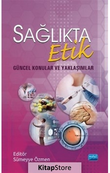 Sağlıkta Etik-Güncel Konular ve Yaklaşımlar- Nobel Akademik Yayıncılık Sağlıkta Etik-Güncel Konular ve Yaklaşımlar- Nobel Akademik Yayıncılık