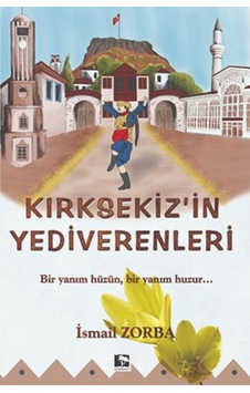 Kırksekiz'in Yediverenleri  -  İsmail Zorba  -  Çınaraltı Yayınları