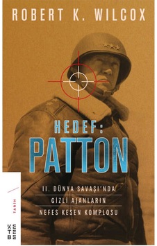 Hedef: Patton-II. Dünya Savaşında Gizli Ajanların Nefes Kesen Komplosu - Robert K. Wilcox - Ketebe Hedef: Patton-II. Dünya Savaşında Gizli Ajanların Nefes Kesen Komplosu - Robert K. Wilcox - Ketebe