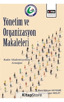 Yönetim ve Organizasyon Makaleleri - Reyhan Ayşen Wolff - Esra Gökçen Kaygısız - Eğitim Yayınevi Yönetim ve Organizasyon Makaleleri - Reyhan Ayşen Wolff - Esra Gökçen Kaygısız - Eğitim Yayınevi