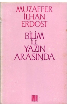 Bilim İle Yazın Arasında - Muzaffer İlhan Erdost