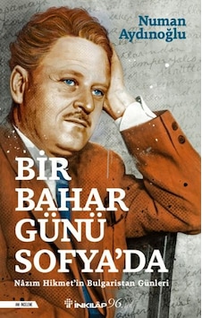 Bir Bahar Günü Sofya'da - Nazım Hikmet'in Bulgaristan Günleri - Numan Aydınoğlu - İnkılap Kitabevi