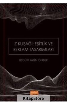 Z Kuşağı: Eşitlik ve Reklam Tasarımları - Begüm Aylin Önder - Nobel Bilimsel Eserler Z Kuşağı: Eşitlik ve Reklam Tasarımları - Begüm Aylin Önder - Nobel Bilimsel Eserler