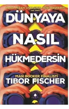Dünyaya Nasıl Hükmedersin - Tibor Fischer - April Yayıncılık Dünyaya Nasıl Hükmedersin - Tibor Fischer - April Yayıncılık