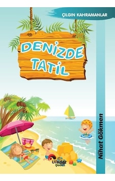 Denizde Tatil - Çılgın Kahramanlar - Nihat Dökmen - Uludaz Yayınları Denizde Tatil - Çılgın Kahramanlar - Nihat Dökmen - Uludaz Yayınları