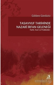 Tasavvuf Tarihinde Nazari Irfan Geleneği Güldane Gündüzöz