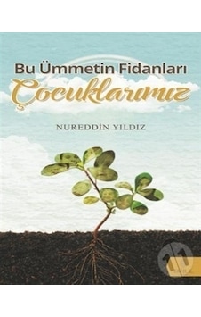Bu Ümmetin Fidanları Çocuklarımız  - Nureddin Yıldız  - Tahlil Yayınları