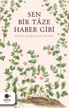 Sen Bir Taze Haber Gibi - Merve Kahraman Öztürk - Cezve Kitap Sen Bir Taze Haber Gibi - Merve Kahraman Öztürk - Cezve Kitap
