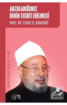 Arzuladığımız Dinin Tecdit Edilmesi / Prof. Dr. Yusuf el-Karadavi 9786257011198