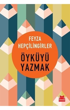 Öyküyü Yazmak - Feyza Hepçilingirler - Kırmızı Kedi