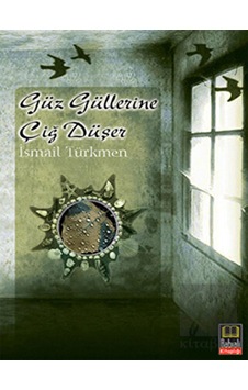 Güz Güllerine Çiğ Düşer - İsmail Türkmen - Babıali Kitaplığı