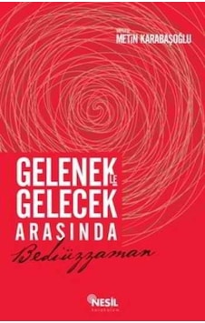 Gelenekle Gelecek Arasında Bediüzzaman - Metin Karabaşoğlu - Nesil Karakalem Gelenekle Gelecek Arasında Bediüzzaman - Metin Karabaşoğlu - Nesil Karakalem
