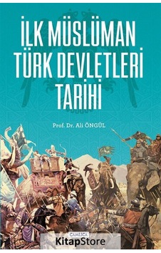 İlk Müslüman Türk Devletleri Tarihi - Ali Öngül - Çamlıca Basım Yayın
