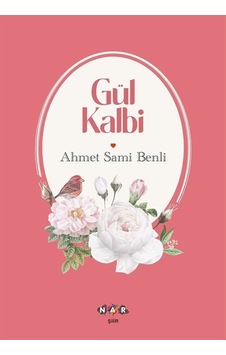 Gül Kalbi - Ahmet Sami Benli - Nar Yayınları Gül Kalbi - Ahmet Sami Benli - Nar Yayınları