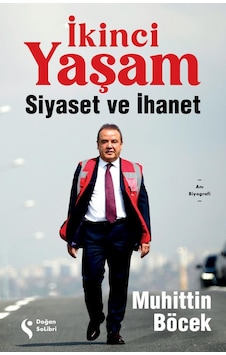İkinci Yaşam - Siyaset ve İhanet - Muhittin Böcek - Doğan Solibri İkinci Yaşam - Siyaset ve İhanet - Muhittin Böcek - Doğan Solibri