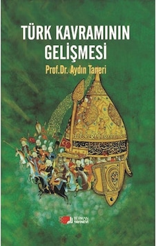 Türk Kavramının Gelişmesi - Aydın Taneri - Berikan Yayınevi Türk Kavramının Gelişmesi - Aydın Taneri - Berikan Yayınevi