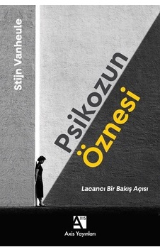 Psikozun Öznesi - Lacancı Bir Bakış Açısı - Stijn Vanheule - Axis Yayınları Psikozun Öznesi - Lacancı Bir Bakış Açısı - Stijn Vanheule - Axis Yayınları