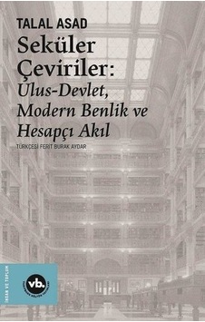 Seküler Çeviriler: Ulus Devlet Modern Benlik ve Hesapçı Akıl
