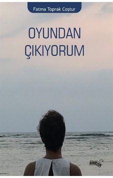 Oyundan Çıkıyorum / Fatma Toprak Coştur Oyundan Çıkıyorum / Fatma Toprak Coştur