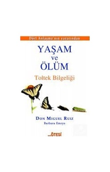 Yaşam ve Ölüm - Don Miguel Ruiz Yaşam ve Ölüm - Don Miguel Ruiz