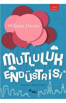 Mutluluk Endüstrisi - William Davies - Sel Yayıncılık Mutluluk Endüstrisi - William Davies - Sel Yayıncılık