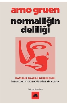 Normalliğin Deliliği / Hastalık Olarak Gerçekçilik: İnsandaki ... Normalliğin Deliliği / Hastalık Olarak Gerçekçilik: İnsandaki ...