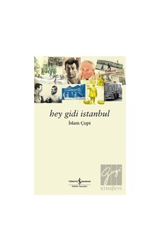 Hey Gidi İstanbul - İslam Çupi - İş Bankası Kültür Yayınları Hey Gidi İstanbul - İslam Çupi - İş Bankası Kültür Yayınları