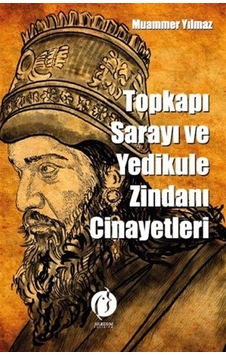 Topkapı Sarayı Ve Yedikule Zindanı Cinayetleri / Muammer Yılmaz Topkapı Sarayı Ve Yedikule Zindanı Cinayetleri / Muammer Yılmaz