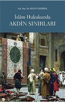 İslam Hukukunda Akdin Sınırları - Recep Özdirek - Yedirenk İslam Hukukunda Akdin Sınırları - Recep Özdirek - Yedirenk