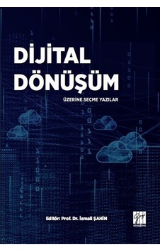 Dijital Dönüşüm Üzerine Seçme Yazılar / Doç. Dr. İsmail Şahin Dijital Dönüşüm Üzerine Seçme Yazılar / Doç. Dr. İsmail Şahin