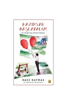 Hazırsan Başlayalım - Bir Yüreği İnşa Etmenin Hikayesi - Hacı Kaymaz - Çıra Genç Hazırsan Başlayalım - Bir Yüreği İnşa Etmenin Hikayesi - Hacı Kaymaz - Çıra Genç