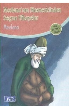 Mevlana Mesnevisinden Seçme Hikayeler (100 Temel Eser - İlköğretim) - Mevlana Celaleddin-i Rumi - Parıltı Yayınları Mevlana Mesnevisinden Seçme Hikayeler (100 Temel Eser - İlköğretim) - Mevlana Celaleddin-i Rumi - Parıltı Yayınları