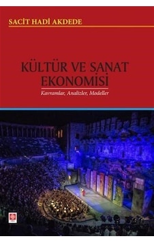 Kültür ve Sanat Ekonomisi Kavramlar Analizler Modeller - Sacit Hadi Akdede - Ekin Basım Yayın Kültür ve Sanat Ekonomisi Kavramlar Analizler Modeller - Sacit Hadi Akdede - Ekin Basım Yayın