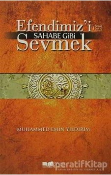 Efendimiz'i Sahabe Gibi Sevmek  - Muhammed Emin Yıldırım  - Siyer Yayınları