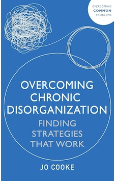 Overcoming Chronic Disorganization: Finding Strategies That Work
