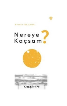 Nereye Kaçsam? - Ahmet Belada - Türkiye Diyanet Vakfı Yayınları Nereye Kaçsam? - Ahmet Belada - Türkiye Diyanet Vakfı Yayınları