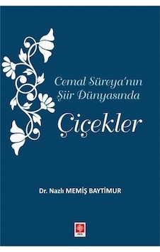 Cemal Süreya'nın Şiir Dünyasında Çiçekler - Nazlı Memiş Baytimur - Ekin Basım Yayın Cemal Süreya'nın Şiir Dünyasında Çiçekler - Nazlı Memiş Baytimur - Ekin Basım Yayın